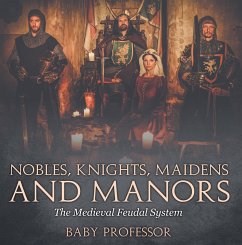 Nobles, Knights, Maidens and Manors: The Medieval Feudal System (eBook, ePUB) Cover Nobles, Knights, Maidens and Manors: The Medieval Feudal System (eBook, ePUB)