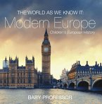 The World as We Know It: Modern Europe   Children's European History (eBook, ePUB)