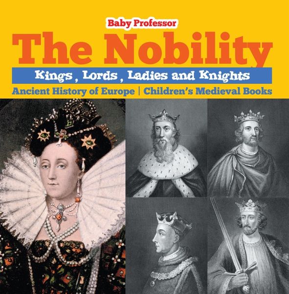 The Nobility - Kings, Lords, Ladies and Nights Ancient History of Europe Children's Medieval Books (eBook, ePUB) The Nobility - Kings, Lords, Ladies and Nights Ancient History of Europe Children's Medieval Books (eBook, ePUB)