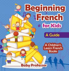 Beginning French for Kids: A Guide   A Children's Learn French Books (eBook, ePUB) - Baby