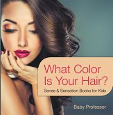 What Color Is Your Hair? Sense & Sensation Books for Kids (eBook, ePUB) What Color Is Your Hair? Sense & Sensation Books for Kids (eBook, ePUB)