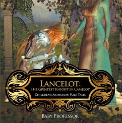 Lancelot: The Greatest Knight in Camelot   Children's Arthurian Folk Tales (eBook, ePUB) - Baby