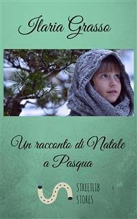 Un racconto di Natale a Pasqua (eBook, ePUB) - Grasso, Ilaria