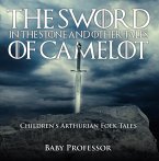The Sword in the Stone and Other Tales of Camelot   Children's Arthurian Folk Tales (eBook, ePUB)