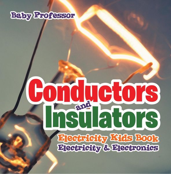Conductors and Insulators Electricity Kids Book   Electricity & Electronics (eBook, ePUB) Conductors and Insulators Electricity Kids Book   Electricity & Electronics (eBook, ePUB)