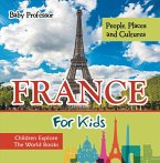 France For Kids: People, Places and Cultures - Children Explore The World Books (eBook, ePUB)