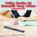 Writing Practice for Successful Young Writers   Printing Practice for Kids (eBook, ePUB)