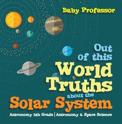 Out of this World Truths about the Solar System Astronomy 5th Grade   Astronomy & Space Science (eBook, ePUB) - Baby