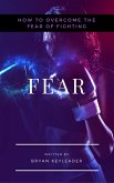 Fear: How to Overcome the Fear of Fighting (eBook, ePUB)