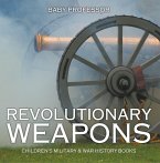 Revolutionary Weapons   Children's Military & War History Books (eBook, ePUB)