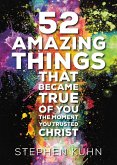 52 Amazing Things That Became True of You the Moment You Trusted Christ (eBook, ePUB)