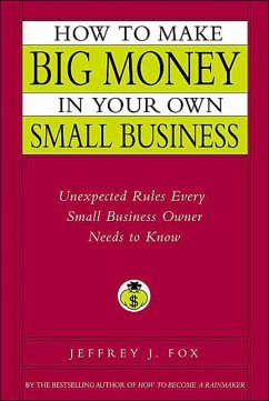 How to Make Big Money in Your Own Small Business (eBook, ePUB) - Fox, Jeffrey J.