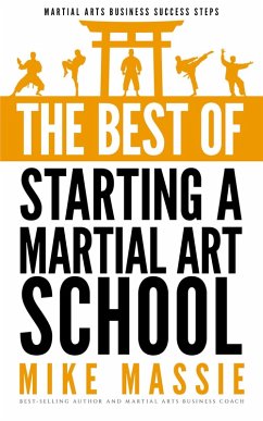 The Best of Starting a Martial Arts School (Martial Arts Business Success Steps, #6) (eBook, ePUB) - Massie, Mike