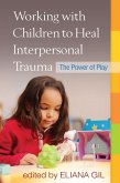 Working with Children to Heal Interpersonal Trauma (eBook, ePUB)