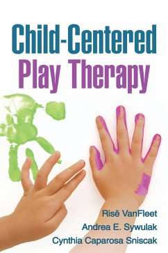 Child-Centered Play Therapy (eBook, ePUB) - VanFleet, Risë; Sywulak, Andrea E.; Sniscak, Cynthia Caparosa