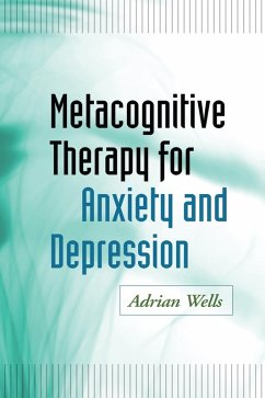 Metacognitive Therapy for Anxiety and Depression (eBook, ePUB) - Wells, Adrian