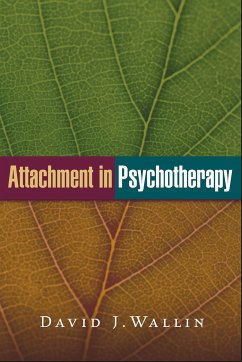 Attachment in Psychotherapy (eBook, ePUB) - Wallin, David J.