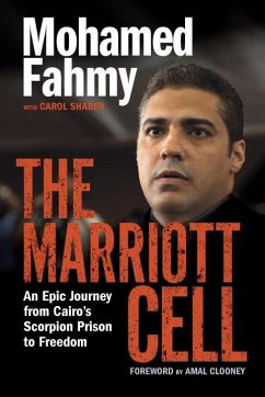 The Marriott Cell: An Epic Journey from Cairo's Scorpion Prison to Freedom - Fahmy, Mohamed; Shaben, Carol