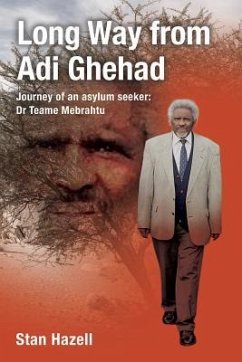 Long Way from Adi Ghehad: Journey of an Asylum Seeker: Dr Teame Mebrahtu - Hazell, Stan