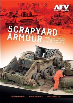 Scrapyard Armour: Scenes from a Russian Armour Scrapyard - Parker, David; Neville, Mark; Taylar, Andy