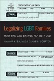 Legalizing Lgbt Families: How the Law Shapes Parenthood