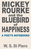 Mickey Rourke and the Bluebird of Happiness: A Poet's Notebooks