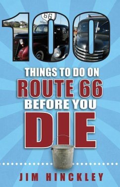 100 Things to Do on Route 66 Before You Die - Hinckley, Jim