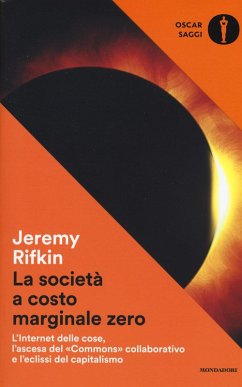 La società a costo marginale zero. L'internet delle cose, l'ascesa del «commons» collaborativo e l'eclissi del capitalismo - Rifkin, Jeremy