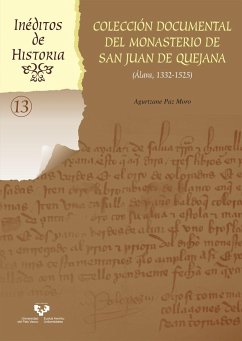 Colección documental del monasterio de San Juan de Quejana, Álava, 1332-1525 - Paz Moro, Agurtzane . . . [et al.