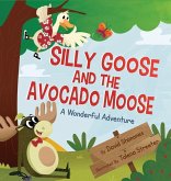 Silly Goose and The Avocado Moose: A Wonderful Adventure