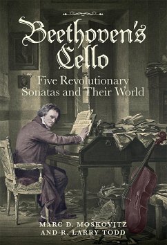 Beethoven's Cello: Five Revolutionary Sonatas and Their World - Moskovitz, Marc D. (Customer); Todd, R. Larry (Royalty Account)