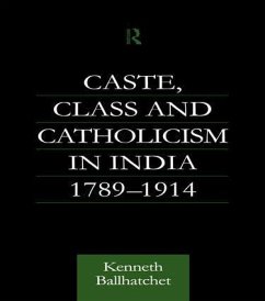 Caste, Class and Catholicism in India 1789-1914 - Ballhatchet, Kenneth
