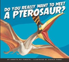 Do You Really Want to Meet a Pterosaur? - Pimentel, Annette Bay