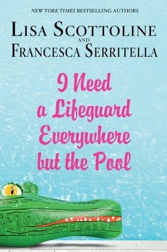 I Need a Lifeguard Everywhere But the Pool - Scottoline, Lisa