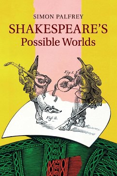 Shakespeare's Possible Worlds - Palfrey, Simon
