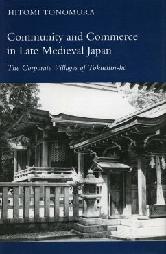 Community and Commerce in Late Medieval Japan: The Corporate Villages of Tokuchin-Ho - Tonomura, Hitomi