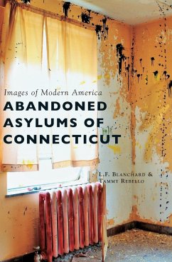 Abandoned Asylums of Connecticut - Blanchard, L F; Rebello, Tammy