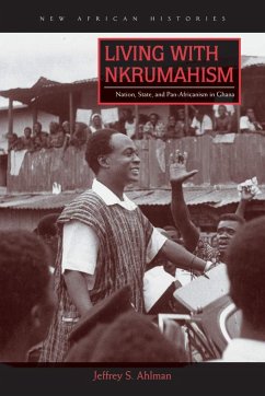 Living with Nkrumahism - Ahlman, Jeffrey S.