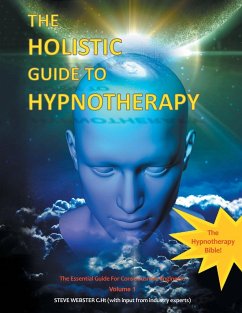 The Holistic Guide to Hypnotherapy: The Essential Guide for Consciousness Engineers Volume 1 - Webster C. Ht, Steve