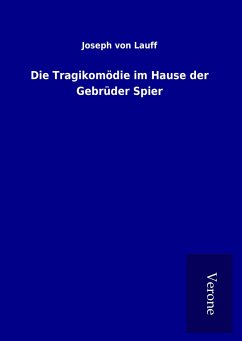 Die Tragikomödie im Hause der Gebrüder Spier - Lauff, Joseph Von