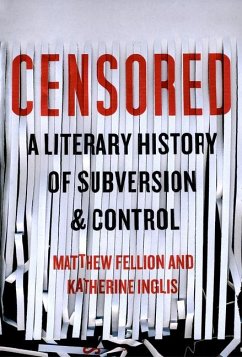 Censored: A Literary History of Subversion and Control - Fellion, Matthew; Inglis, Katherine