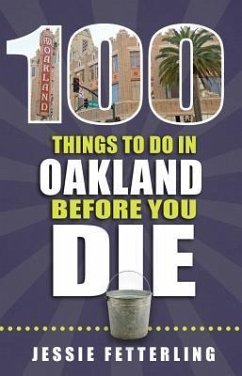 100 Things to Do in Oakland Before You Die - Fetterling, Jessie