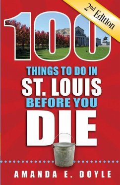 100 Things to Do in St. Louis Before You Die, Second Edition - Doyle, Amanda E