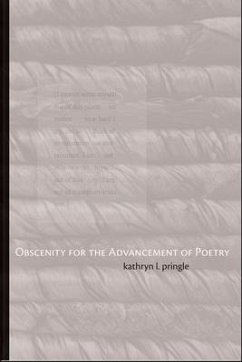 Obscenity for the Advancement of Poetry - Pringle, Kathryn L.