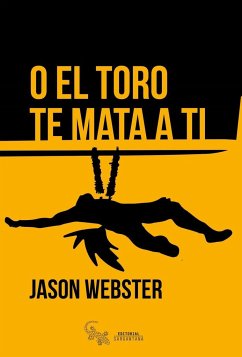 O el toro te mata a ti - Webster, Jason