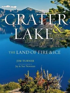 Crater Lake: The Land of Fire & Ice - Turner, Jim; Newman, Jay; Newman, Sue