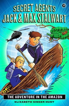 Secret Agents Jack and Max Stalwart: Book 2: The Adventure in the Amazon: Brazil - Hunt, Elizabeth
