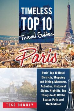 Paris: Paris' Top 10 Hotel Districts, Shopping and Dining, Museums, Activities, Historical Sights, Nightlife, Top Things to d - Downey, Tess