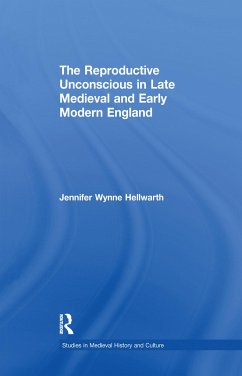 The Reproductive Unconscious in Late Medieval and Early Modern England - Hellwarth, Jennifer Wynne