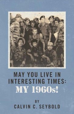 May You Live in Interesting Times: My 1960's: Volume 1 - Seybold, Calvin